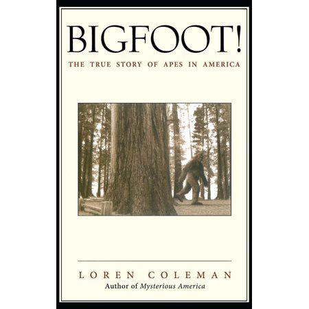 Bigfoot!: The True Story of Apes in America by Loren Coleman