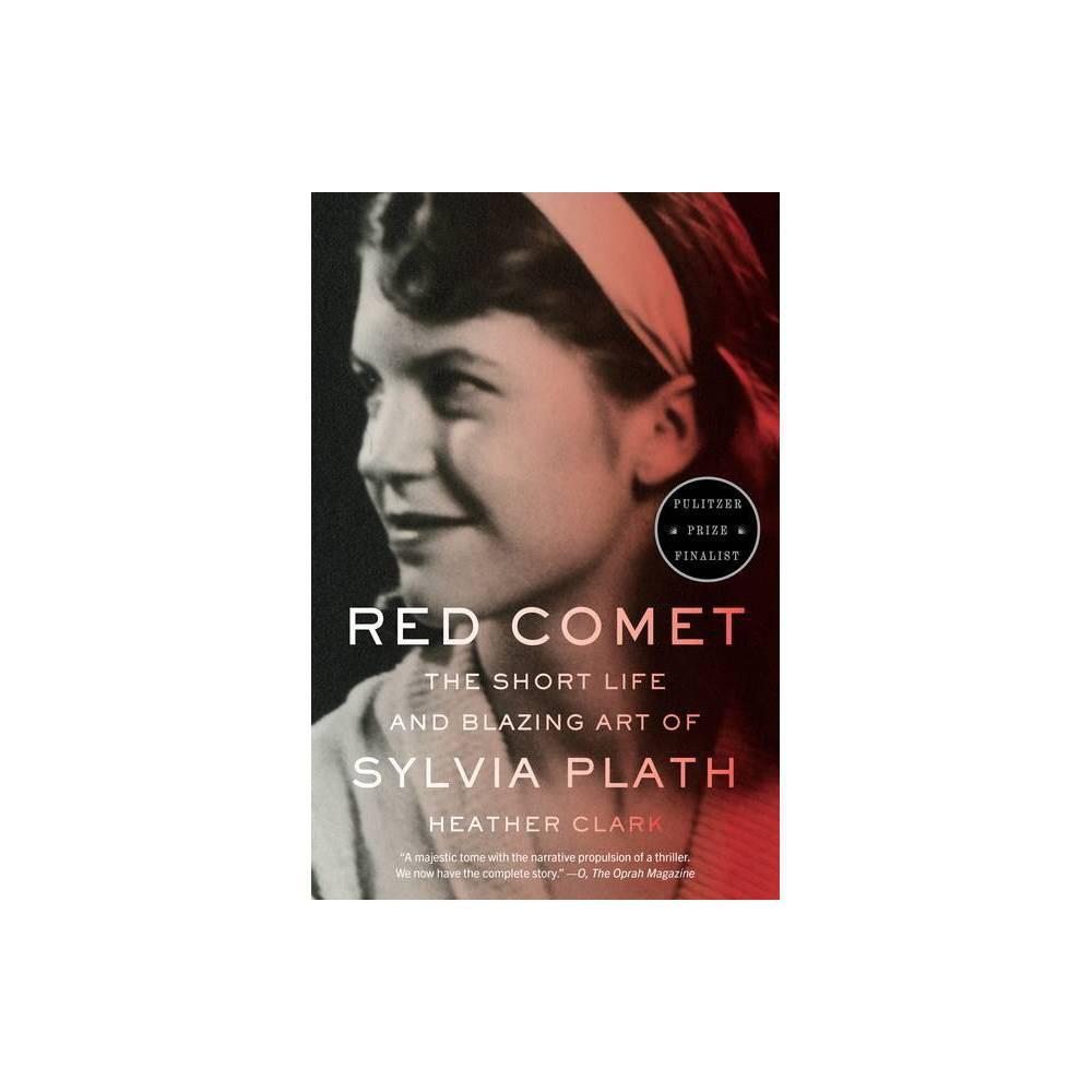 Red Comet The Short Life And Blazing Art Of Sylvia Plath By Heather Clark Black Cat Books